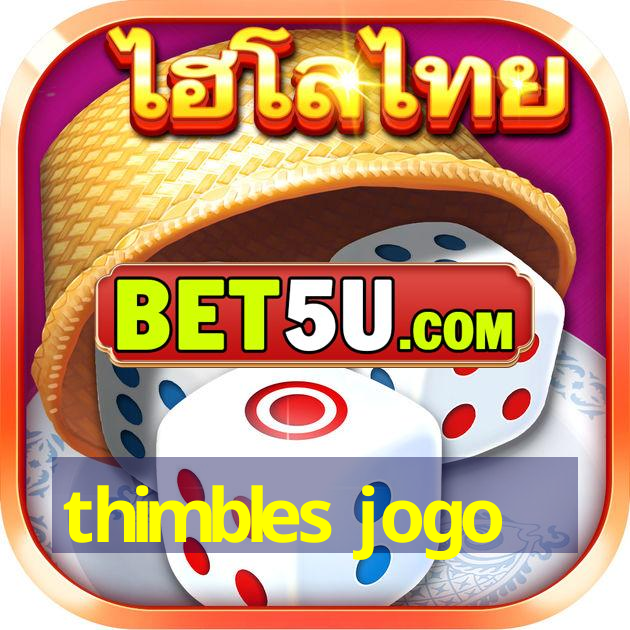 thimbles jogo